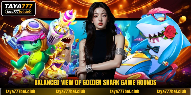 Balanced view of Golden Shark game rounds Balanced view of Golden Shark game rounds