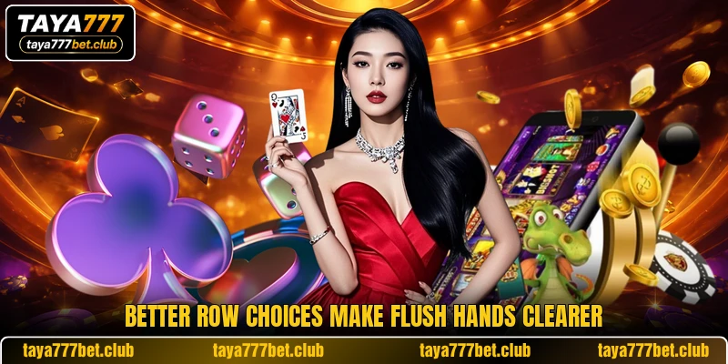 Better row choices make flush hands clearer Better row choices make flush hands clearer