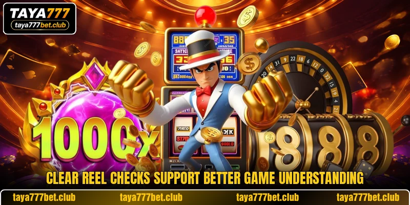 Clear reel checks support better game understanding