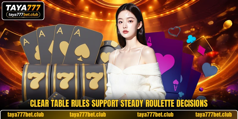 Clear table rules support steady roulette decisions Clear table rules support steady roulette decisions