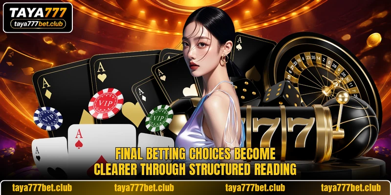 Final betting choices become clearer through structured reading Final betting choices become clearer through structured reading