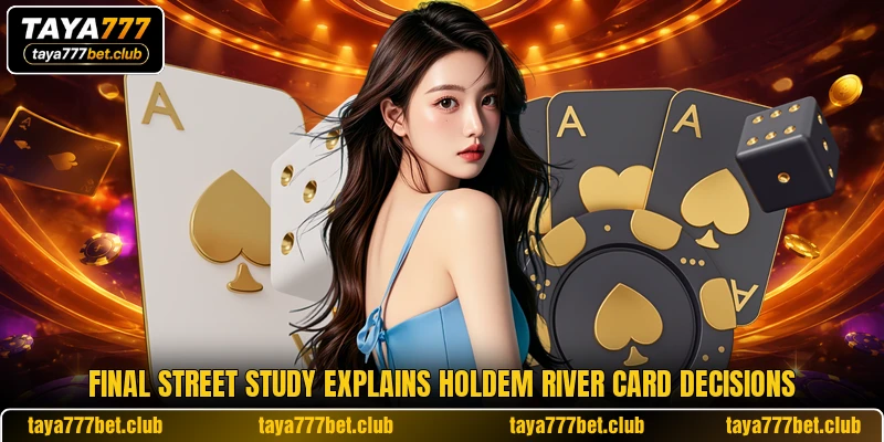 Final street study explains holdem river card decisions Final street study explains holdem river card decisions