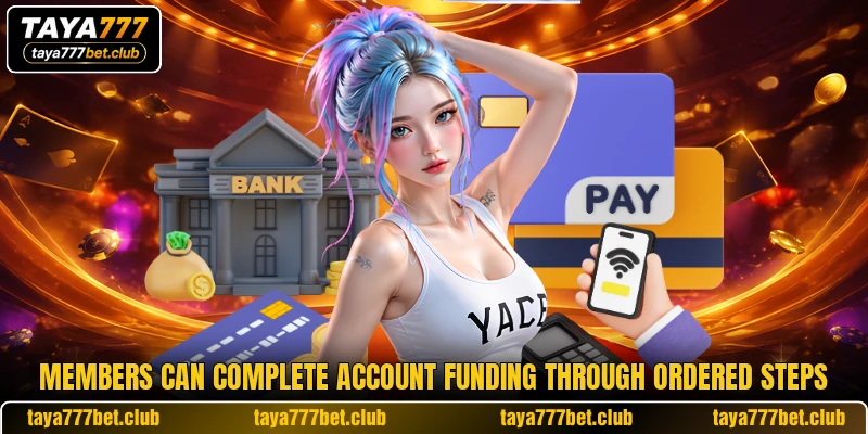 Members can complete account funding through ordered steps Members can complete account funding through ordered steps