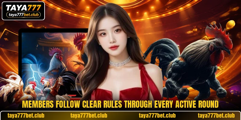 Members follow clear rules through every active round Members follow clear rules through every active round