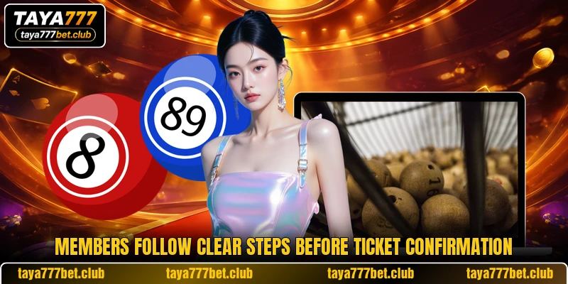 Members follow clear steps before ticket confirmation Members follow clear steps before ticket confirmation