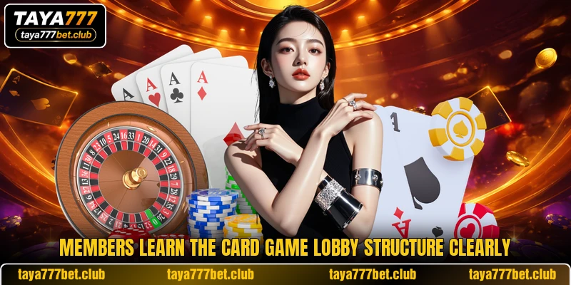Members learn the card game lobby structure clearly Members learn the card game lobby structure clearly