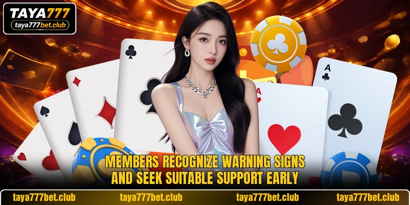 Members recognize warning signs and seek suitable support early Members recognize warning signs and seek suitable support early