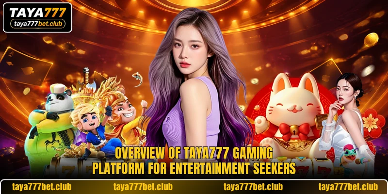 Overview of TAYA777 gaming platform for entertainment seekers Overview of TAYA777 gaming platform for entertainment seekers