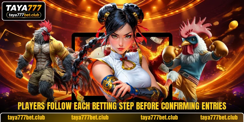 Players follow each betting step before confirming entries Players follow each betting step before confirming entries
