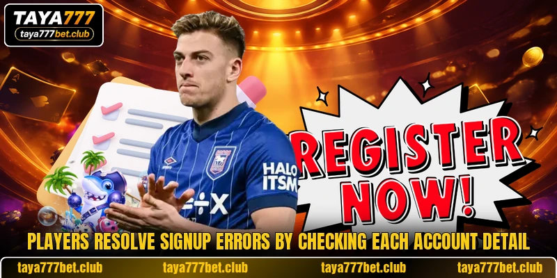 Players resolve signup errors by checking each account detail