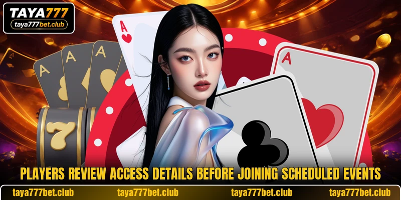 Players review access details before joining scheduled events Players review access details before joining scheduled events
