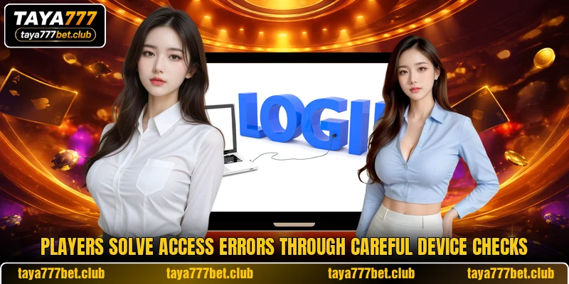 Players solve access errors through careful device checks