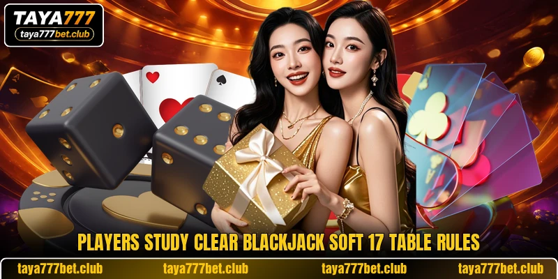 Players study clear blackjack soft 17 table rules Players study clear blackjack soft 17 table rules
