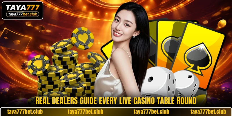 Real dealers guide every live casino table round Real dealers guide every live casino table round