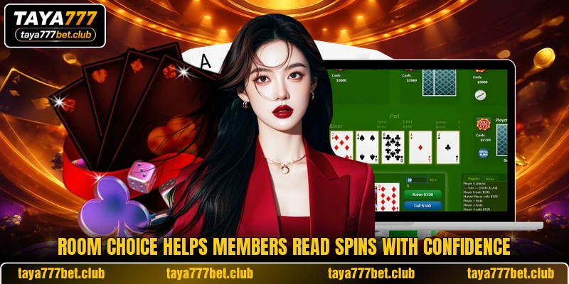 Room choice helps members read spins with confidence Room choice helps members read spins with confidence