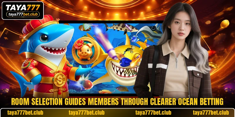 Room selection guides members through clearer ocean betting Room selection guides members through clearer ocean betting