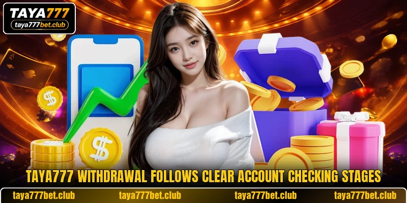 TAYA777 withdrawal follows clear account checking stages